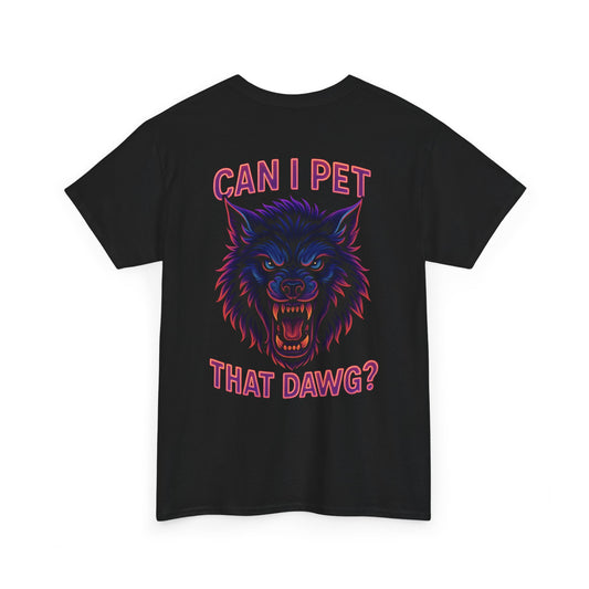 Can I Pet That Dawg? Unisex Tee.