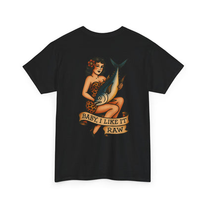 Baby I Like it Raw Unisex Tee.
