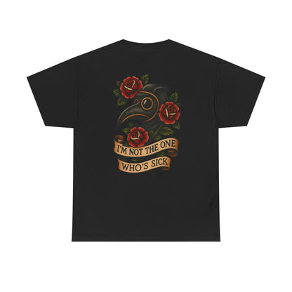 I'm Not The One Who's Sick Unisex Tee.