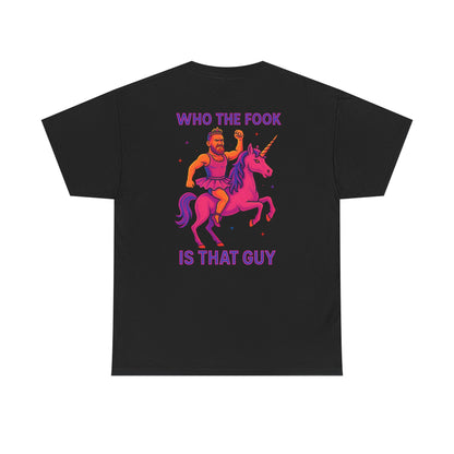 Who the F**K Is That Guy Unisex Tee.