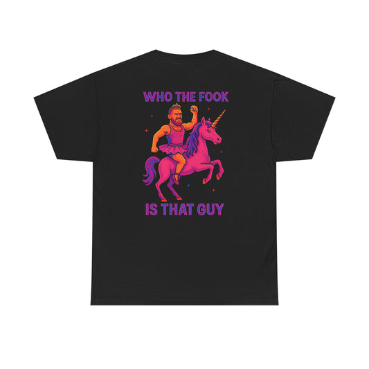 Who the F**K Is That Guy Unisex Tee.