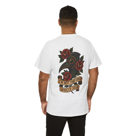 I'm Not The One Who's Sick Unisex Tee.