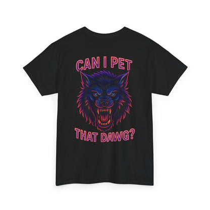 Can I Pet That Dawg? Unisex Tee.