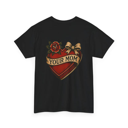 Your Mom Unisex Tee.