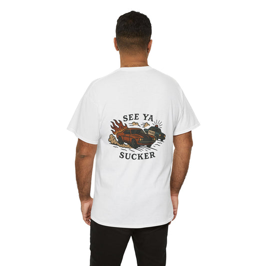 See Ya Sucker Unisex Tee.