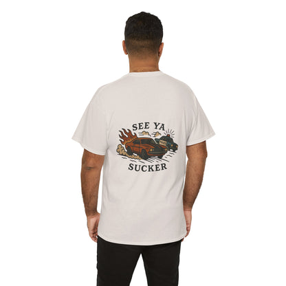See Ya Sucker Unisex Tee.
