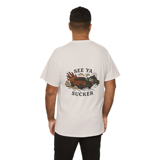 See Ya Sucker Unisex Tee.